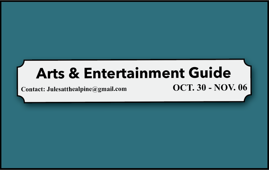 Arts & Entertainment Guide October 30 to November 6